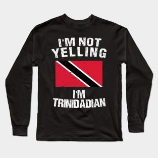 I'm Not Yelling I'm Trinidadian Long Sleeve T-Shirt